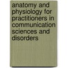 Anatomy And Physiology For Practitioners In Communication Sciences And Disorders door William R. Culbertson