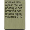 Annales Des Alpes: Recueil Priodique Des Archives Des Hautes-Alpes, Volumes 9-10 door Archives D�Partementales Hautes-Alpes
