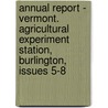 Annual Report - Vermont. Agricultural Experiment Station, Burlington, Issues 5-8 by Vermont Agricultural Experiment Station