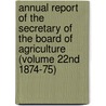 Annual Report Of The Secretary Of The Board Of Agriculture (Volume 22Nd 1874-75) by Massachusetts State Agriculture