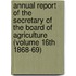Annual Report of the Secretary of the Board of Agriculture (Volume 16th 1868-69)