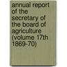 Annual Report of the Secretary of the Board of Agriculture (Volume 17th 1869-70) door Massachusetts. State Agriculture