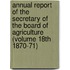 Annual Report of the Secretary of the Board of Agriculture (Volume 18th 1870-71)