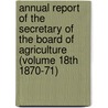 Annual Report of the Secretary of the Board of Agriculture (Volume 18th 1870-71) by Massachusetts. State Agriculture