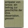 Antipater von Tarsos: Ein Beitrag zur Geschichte der Stoa. Dissertation, giessen door Cohn Hermann
