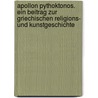 Apollon Pythoktonos. Ein Beitrag zur griechischen Religions- und Kunstgeschichte door Schreiber