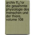 Archiv Fï¿½R Die Gesammte Physiologie Des Menschen Und Der Thiere, Volume 108