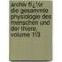 Archiv Fï¿½R Die Gesammte Physiologie Des Menschen Und Der Thiere, Volume 113