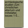 Archäologische Studien Zum Christlichen Altertum Und Mittelalter, Issues 1-5... door Onbekend
