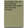 Aristoteles Über Die Sklavenfrage: Antagonismen Gegen Alte Und Neue Ausleger... by Aristoteles