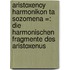 Aristoxenoy harmonikon ta sozomena =: Die harmonischen Fragmente des Aristoxenus