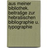 Aus meiner bibliothek. Beitrašge zur hebrašischen bibliographie u. typographie door Berliner