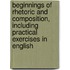 Beginnings of Rhetoric and Composition, Including Practical Exercises in English