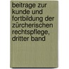 Beitrage Zur Kunde Und Fortbildung Der Zürcherischen Rechtspflege, Dritter Band door Joseph Schauberg