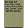 Beiträge zur Geschichte des Volksschauspieles vom Doctor Faust (German Edition) door Bittner Konrad