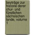 Beyträge Zur Historie Derer Chur- Und Fürstlichen Sächsischen Lande, Volume 1