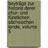 Beyträge Zur Historie Derer Chur- Und Fürstlichen Sächsischen Lande, Volume 5