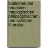 Bibliothek der neuesten theologischen, philosophischen, und schönen Litteratur. by Unknown