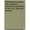 Bibliotheks-Katalog Des Museum Francisco-Carolinum in Linz A.D. (German Edition) door Bancalari Gustav