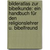 Bilderatlas Zur Bibelkunde: Ein Handbuch Für Den Religionslehrer U. Bibelfreund by Ludwig Johannes Frohnmeyer