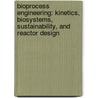 Bioprocess Engineering: Kinetics, Biosystems, Sustainability, and Reactor Design door Shijie Liu