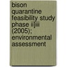 Bison Quarantine Feasibility Study Phase Ii]iii (2005); Environmental Assessment by Wildlife Montana Dept of Fish