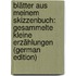 Blätter Aus Meinem Skizzenbuch: Gesammelte Kleine Erzählungen (German Edition)