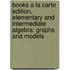 Books a la Carte Edition, Elementary and Intermediate Algebra: Graphs and Models