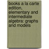 Books a la Carte Edition, Elementary and Intermediate Algebra: Graphs and Models door Marvin L. Bittinger