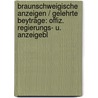 Braunschweigische Anzeigen / Gelehrte Beyträge: Offiz. Regierungs- U. Anzeigebl door Onbekend