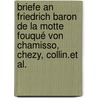 Briefe an Friedrich Baron de La Motte Fouqué von Chamisso, Chezy, Collin.et Al. door Heinrich Karl La Motte-Fouqué Friedrich