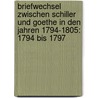 Briefwechsel Zwischen Schiller Und Goethe In Den Jahren 1794-1805: 1794 Bis 1797 door Friedrich Schiller