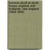 Bronson Alcott at Alcott House, England, and Fruitlands, New England (1842-1844) door F.B. (Franklin Benjamin) Sanborn