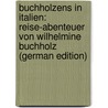 Buchholzens in Italien: Reise-Abenteuer Von Wilhelmine Buchholz (German Edition) door Stinde Julius