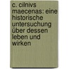 C. Cilnivs Maecenas: Eine historische Untersuchung über dessen Leben und wirken by Schreiner Frandsen Peter