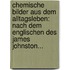 Chemische Bilder Aus Dem Alltagsleben: Nach Dem Englischen Des James Johnston...