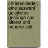 Christen-Lieder, eine Auswahl geistlicher Gesänge aus älterer und neuerer Zeit door Raymond Knapp