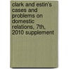Clark and Estin's Cases and Problems on Domestic Relations, 7th, 2010 Supplement door Homer H. Clark