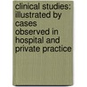Clinical Studies: Illustrated by Cases Observed in Hospital and Private Practice door John Rose Cormack