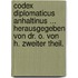 Codex diplomaticus Anhaltinus ... herausgegeben von Dr. O. von H. Zweiter Theil.