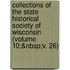 Collections of the State Historical Society of Wisconsin (Volume 10;&Nbsp;V. 26)
