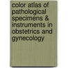 Color Atlas of Pathological Specimens & Instruments in Obstetrics and Gynecology by Saunitra Inamadar