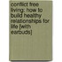 Conflict Free Living: How to Build Healthy Relationships for Life [With Earbuds]