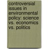 Controversial Issues in Environmental Policy: Science vs. Economics vs. Politics by Kent E. Portney