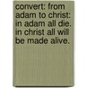 Convert: From Adam to Christ: In Adam All Die. In Christ All Will Be Made Alive. door Emilio Ramos