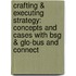 Crafting & Executing Strategy: Concepts and Cases with Bsg & Glo-Bus and Connect