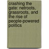 Crashing The Gate: Netroots, Grassroots, And The Rise Of People-Powered Politics by Markos Moulitsas Zuniga