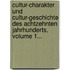 Cultur-charakter Und Cultur-geschichte Des Achtzehnten Jahrhunderts, Volume 1...