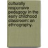 Culturally Responsive Pedagogy in the Early Childhood Classroom: An Ethnography.