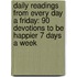 Daily Readings from Every Day a Friday: 90 Devotions to Be Happier 7 Days a Week
